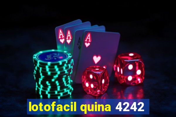 lotofacil quina 4242